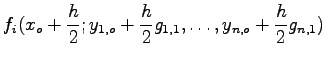 $\displaystyle f_{i}(x_{o}+\frac{h}{2};y_{1,o}+\frac{h}{2} g_{1,1},\ldots,
y_{n,o}+\frac{h}{2} g_{n,1})$