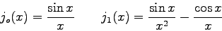 \begin{displaymath}
j_{o}(x)=\frac{\sin x}{x} \qquad j_{1}(x)=\frac{\sin x}{x^{2}} -
\frac{\cos x}{x}
\end{displaymath}