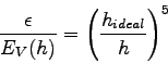 \begin{displaymath}\frac{\epsilon}{E_{V}(h)} = \left( \frac{h_{ideal}}{h} \right)^{5} \end{displaymath}