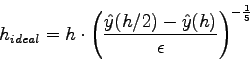 \begin{displaymath}
h_{ideal} = h \cdot \left( \frac{\hat y(h/2)-\hat y(h)}{\epsilon}
\right)^{-\frac{1}{5}}
\end{displaymath}