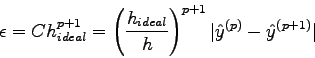 \begin{displaymath}
\epsilon = C h_{ideal}^{p+1} = \left(\frac{h_{ideal}}{h}\right)^{p+1}
\vert\hat y^{(p)}-\hat y^{(p+1)}\vert
\end{displaymath}