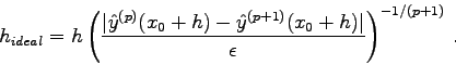 \begin{displaymath}
h_{ideal} = h\left(\frac{\vert\hat y^{(p)}(x_0+h)-\hat y^{(p+1)}(x_0+h)\vert}
{\epsilon}\right)^{-1/(p+1)} .
\end{displaymath}
