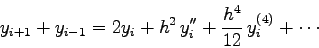 \begin{displaymath}
y_{i+1} + y_{i-1} = 2y_{i} + h^{2}  y''_{i} +\frac{h^{4}}{12}  y_{i}^{(4)}
+ \cdots
\end{displaymath}