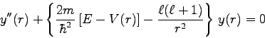 \begin{displaymath}
y''(r) + \left\{\frac{2m}{\hbar^{2}}\left[ E - V(r)\right] -
\frac{\ell(\ell+1)}{r^{2}}\right\}  y(r) = 0
\end{displaymath}