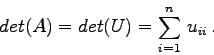 \begin{displaymath}
det(A) = det(U) = \sum_{i=1}^n  u_{ii} .
\end{displaymath}