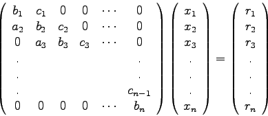 \begin{displaymath}
\left( \begin{array}{cccccc}
b_{1} & c_{1} & 0 & 0 & \cdots ...
...  r_{2}  r_{3}  .  .  .  r_{n}
\end{array} \right)
\end{displaymath}