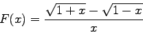 \begin{displaymath}
F(x) = \frac{\sqrt{1+x} - \sqrt{1-x}}{x}
\end{displaymath}