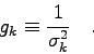 \begin{displaymath}
g_{k} \equiv \frac{1}{\sigma_{k}^{2}} \quad .
\end{displaymath}