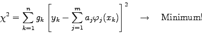 \begin{displaymath}\chi^{2}=\sum_{k=1}^{n} g_{k} \left[ y_{k}-\sum_{j=1}^{m} a_{...
...{j}(x_{k}) \right]^{2} \quad \rightarrow \quad \mbox{Minimum!} \end{displaymath}
