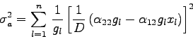 \begin{displaymath}
\sigma_{a}^{2}=\sum_{l=1}^{n} \frac{1}{g_{l}}
\left[\frac...
...lpha_{22} g_{l} - \alpha_{12} g_{l} x_{l}\right)
\right]^{2}
\end{displaymath}