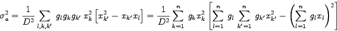 \begin{displaymath}
\sigma_{a}^{2}=\frac{1}{D^{2}}\sum_{l,k,k'}  g_{l}g_{k}g_{...
...k'}^{2} -
\left(\sum_{l=1}^{n} g_{l}x_{l}\right)^{2}\right]
\end{displaymath}