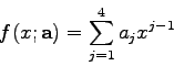 \begin{displaymath}f(x;{\bf a})=\sum_{j=1}^{4} a_{j} x^{j-1} \end{displaymath}