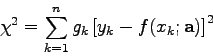 \begin{displaymath}
\chi^{2}=\sum_{k=1}^{n} g_{k} \left[ y_{k}-f(x_{k};{\bf a})\right]^{2} \end{displaymath}