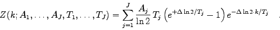 \begin{displaymath}Z(k;A_{1},\ldots,A_{J},T_{1},\ldots,T_{J})=\sum_{j=1}^{J}
\f...
... 2
/T_{j}}-1 \right) e^{-\Delta \ln 2 \cdot k/T_{j}} \quad . \end{displaymath}