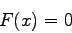 \begin{displaymath}
F(x)=0
\end{displaymath}