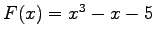$F(x)=x^{3}-x-5$