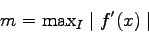 \begin{displaymath}
m=\mbox{max}_{I} \mid f'(x) \mid
\end{displaymath}