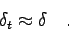 \begin{displaymath}\delta_{t} \approx \delta \quad . \end{displaymath}