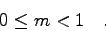 \begin{displaymath}
0 \leq m < 1 \quad .
\end{displaymath}