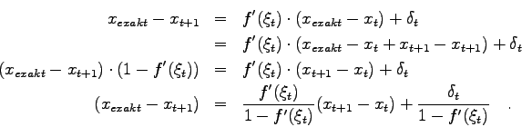\begin{eqnarray*}x_{exakt}-x_{t+1} & = & f'(\xi_{t}) \cdot (x_{exakt}-x_{t})
+ ...
...})} (x_{t+1}-x_{t}) +
\frac{\delta_{t}}{1-f'(\xi_{t})} \quad .
\end{eqnarray*}
