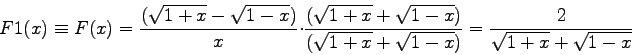 \begin{displaymath}
F1(x) \equiv F(x) = \frac{(\sqrt{1+x}-\sqrt{1-x})}{x} \cdot...
...}{(\sqrt{1+x}+\sqrt{1-x})} =
\frac{2}{\sqrt{1+x}+\sqrt{1-x}}
\end{displaymath}