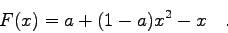 \begin{displaymath}F(x)=a+(1-a)x^{2}-x \quad . \end{displaymath}