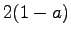 $2(1-a)$