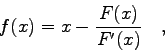 \begin{displaymath}
f(x)=x-\frac{F(x)}{F'(x)} \quad ,
\end{displaymath}