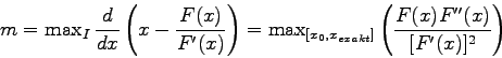 \begin{displaymath}m = \mbox{max}_I  \frac{d}{dx}\left(x-\frac{F(x)}{F'(x)}\rig...
...,x_{exakt}]} \left( \frac{F(x) F''(x)}{[F'(x)]^{2}}
\right)
\end{displaymath}