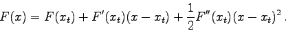 \begin{displaymath}
F(x)=F(x_t) + F'(x_t)(x-x_t)+\frac{1}{2}F''(x_t)(x-x_t)^2 .
\end{displaymath}