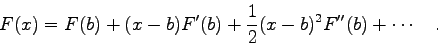 \begin{displaymath}
F(x)=F(b)+(x-b)F'(b)+\frac{1}{2} (x-b)^{2}F''(b) + \cdots \quad .
\end{displaymath}