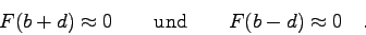 \begin{displaymath}F(b+d)\approx 0 \qquad \mbox{und} \qquad F(b-d)\approx 0 \quad . \end{displaymath}