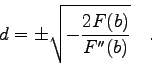 \begin{displaymath}
d=\pm \sqrt{-\frac{2F(b)}{F''(b)}} \quad .
\end{displaymath}