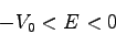 \begin{displaymath}-V_{0} < E < 0 \end{displaymath}