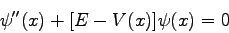 \begin{displaymath}\psi''(x) + [E-V(x)]\psi (x) = 0 \end{displaymath}