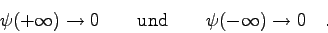 \begin{displaymath}\psi(+\infty) \to 0 \qquad \mbox{und} \qquad \psi(-\infty) \to 0 \quad . \end{displaymath}