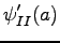 $\displaystyle \psi'_{II}(a)$