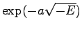 $\exp(-a\sqrt{-E})$