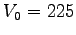 $V_{0}=225$