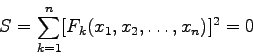 \begin{displaymath}S = \sum_{k=1}^{n} [F_{k}(x_{1},x_{2},\ldots,x_{n})]^{2} = 0 \end{displaymath}
