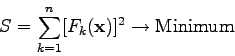 \begin{displaymath}
S=\sum_{k=1}^{n} [F_{k}({\bf x})]^{2} \to \mbox{Minimum}
\end{displaymath}