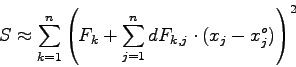 \begin{displaymath}S \approx \sum_{k=1}^{n} \left( F_{k} + \sum_{j=1}^{n} dF_{k,j} \cdot
(x_{j} - x_{j}^{o}) \right)^{2} \end{displaymath}