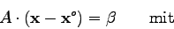 \begin{displaymath}A \cdot ({\bf x}-{\bf x}^{o}) = \beta \qquad \mbox{mit} \end{displaymath}