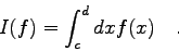 \begin{displaymath}I(f) = \int_{c}^{d} dx f(x) \quad .\end{displaymath}