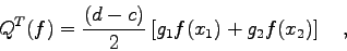 \begin{displaymath}Q^{T}(f) = \frac{(d-c)}{2} \left[g_{1}f(x_{1}) + g_{2} f(x_{2}) \right]
\quad , \end{displaymath}